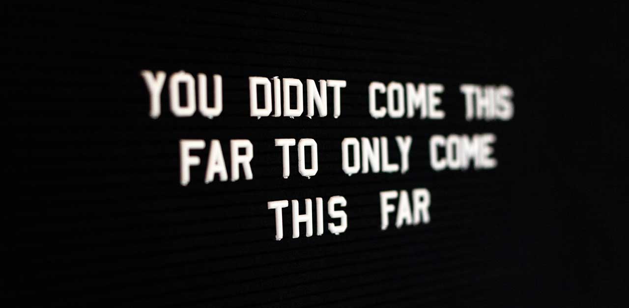 You didn't come this far to only come this far (motivational running quote)